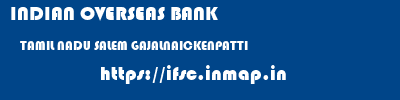 INDIAN OVERSEAS BANK  TAMIL NADU SALEM GAJALNAICKENPATTI   ifsc code